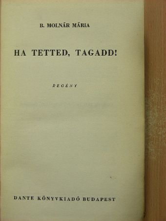 B. Molnár Mária - Ha tetted, tagadd! [antikvár]