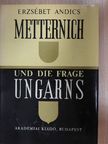 Andics Erzsébet - Metternich und die Frage Ungarns [antikvár]