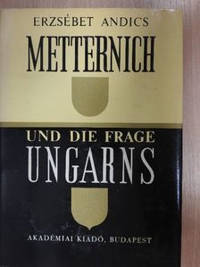 Andics Erzsébet - Metternich und die Frage Ungarns [antikvár]