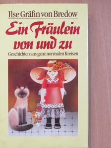 Ilse Gräfin von Bredow - Ein Fräulein von und zu [antikvár]