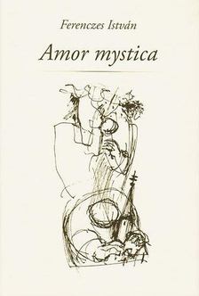 Ferenczes István - Amor mystica [antikvár]