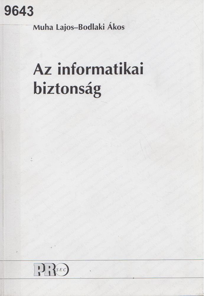 Muha Lajos, Bodlaki Ákos - Az informatikai biztonság [antikvár]