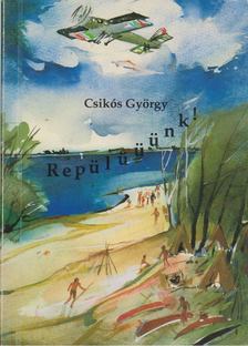 Csikós György - Repülüüünk! [antikvár]