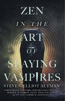 Altman Steven-Elliot - Zen in the Art of Slaying Vampires - 25th Anniversary Author Revised Edition [eKönyv: epub, mobi]
