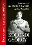 Korondi Anna - Az énekes rangja a hangszíne, Korondi György, Egy gazdag pálya állomásai