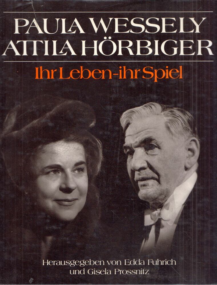 Edda Fuhrich, Gisela Prossnitz - Paula Wessely, Attila Hörbiger - Ihr Leben-ihr Spiel [antikvár]