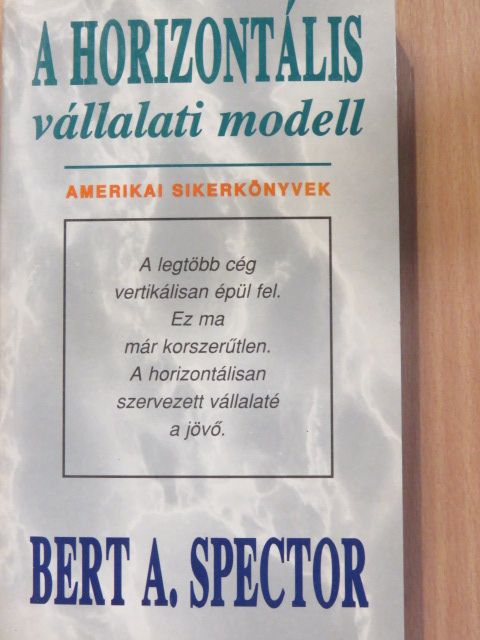 Bert A. Spector - A horizontális vállalati modell [antikvár]