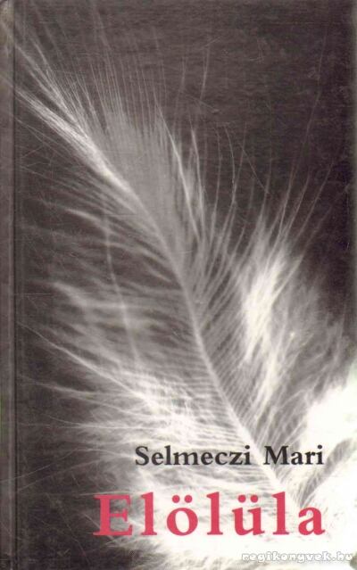 Selmeczi Mari - Elölüla [antikvár]