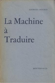 Georges Mounin - La Machine a Traduire: Histoire des Probleme Linguistiques [antikvár]