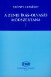 SZŐNYI ERZSÉBET - A ZENEI ÍRÁS-OLVASÁS MÓDSZERTANA I: KEZDETTŐL A FELSŐFOKIG