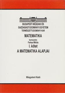 Farkas Miklós - Matematika I. kötet - A matematika alapjai [antikvár]