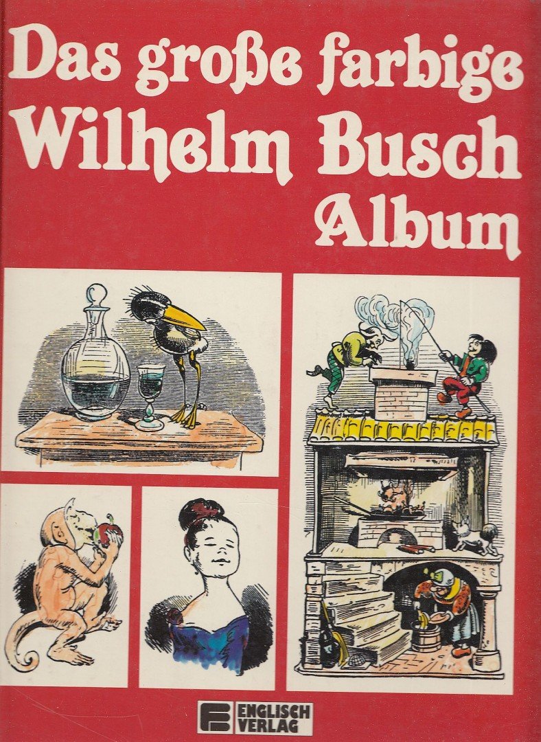 Wilhelm Busch - Das große farbige Wilhelm Busch Album [antikvár]