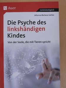 Johanna Barbara Sattler - Die Psyche des linkshändigen Kindes [antikvár]