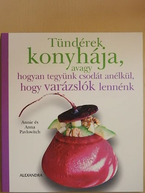 Anna Pavlowitch - Tündérek konyhája, avagy hogyan tegyünk csodát anélkül, hogy varázslók lennénk [antikvár]