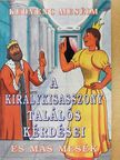 A királykisasszony találós kérdései [antikvár]