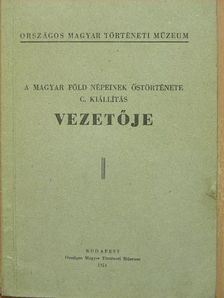 A magyar föld népeinek őstörténete c. kiállítás vezetője [antikvár]