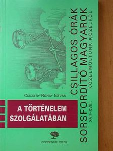 Csicsery-Rónay István - A történelem szolgálatában [antikvár]