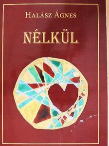 Halász Ágnes - Nélkül [antikvár]