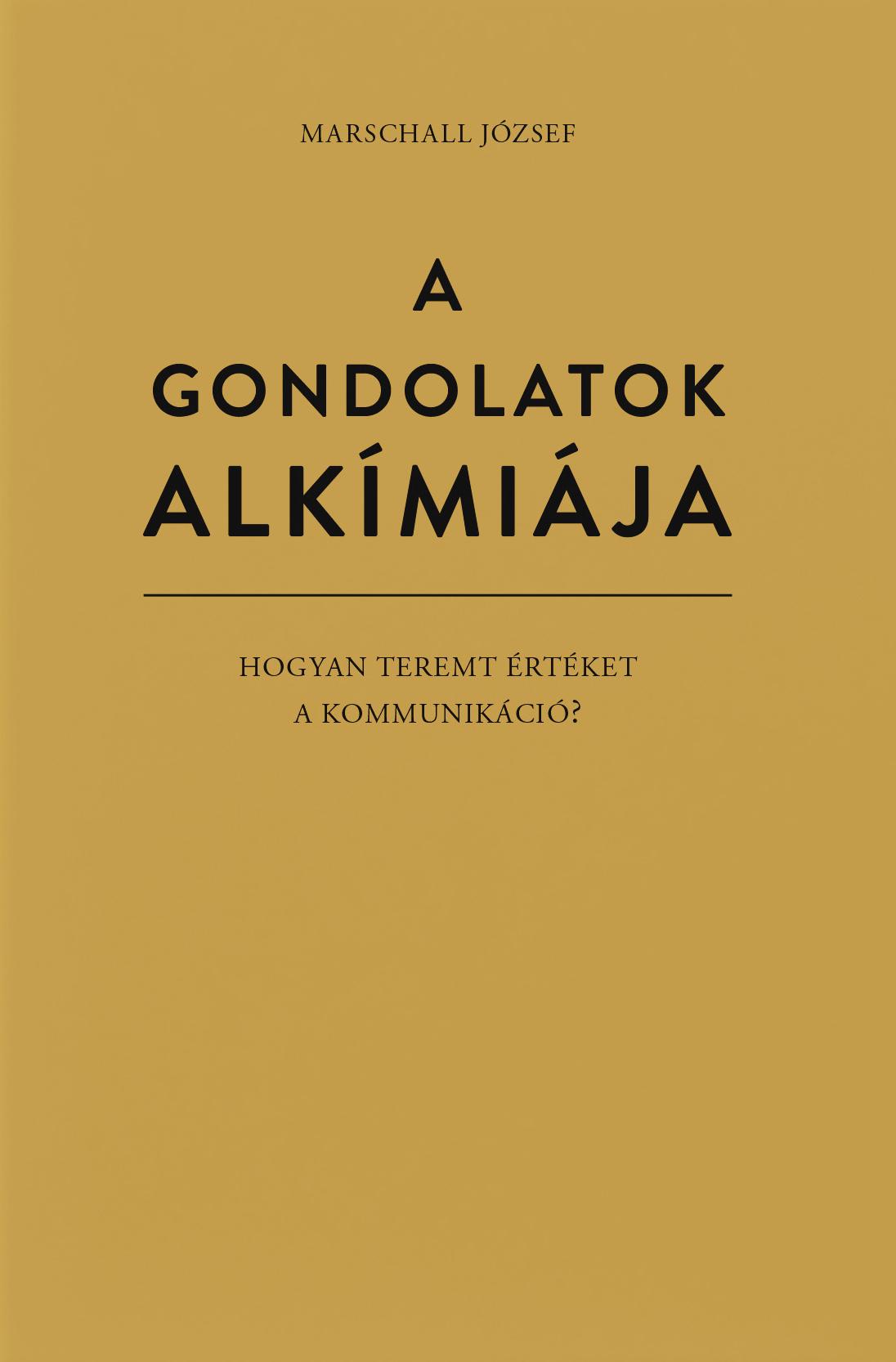 Marschall József - A gondolatok alkímiája - Hogyan teremt értéket a kommunikáció?