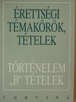 Foki Tamás - Érettségi témakörök, tételek - Történelem "B" tételek [antikvár]