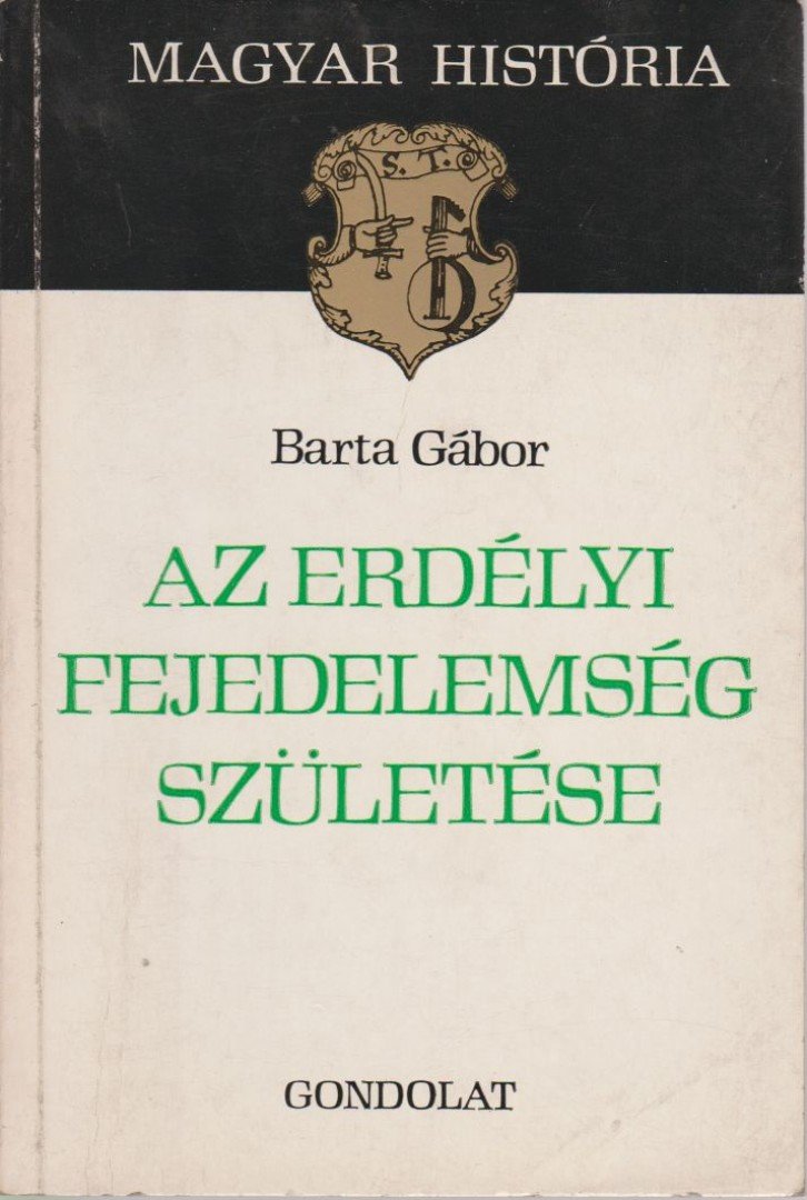 BARTA GÁBOR - Az Erdélyi Fejedelemség születése [antikvár]