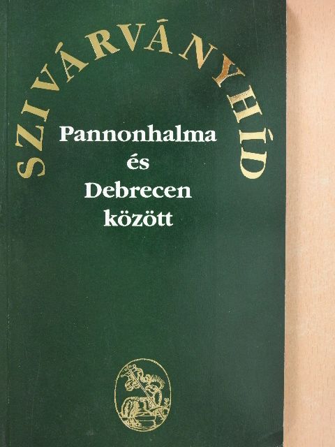 Balogh Ferenc - "Szivárványhíd Pannonhalma és Debrecen között" [antikvár]