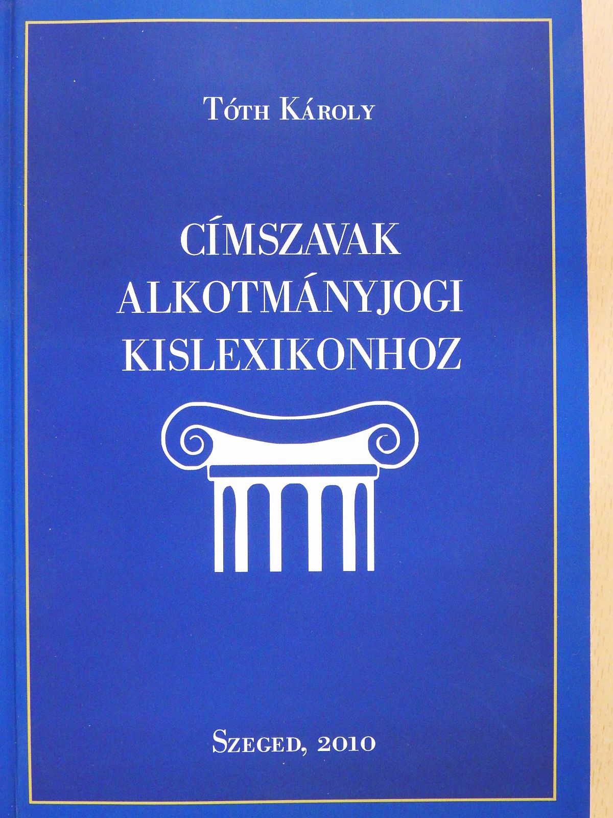 Tóth Károly - Címszavak alkotmányjogi kislexikonhoz (dedikált példány) [antikvár]