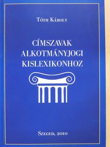 Tóth Károly - Címszavak alkotmányjogi kislexikonhoz (dedikált példány) [antikvár]