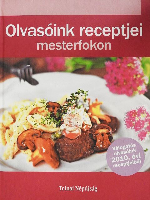 Olvasóink receptjei mesterfokon - Tolnai Népújság [antikvár]