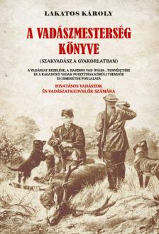 Lakatos Károly - A vadászmesterség könyve