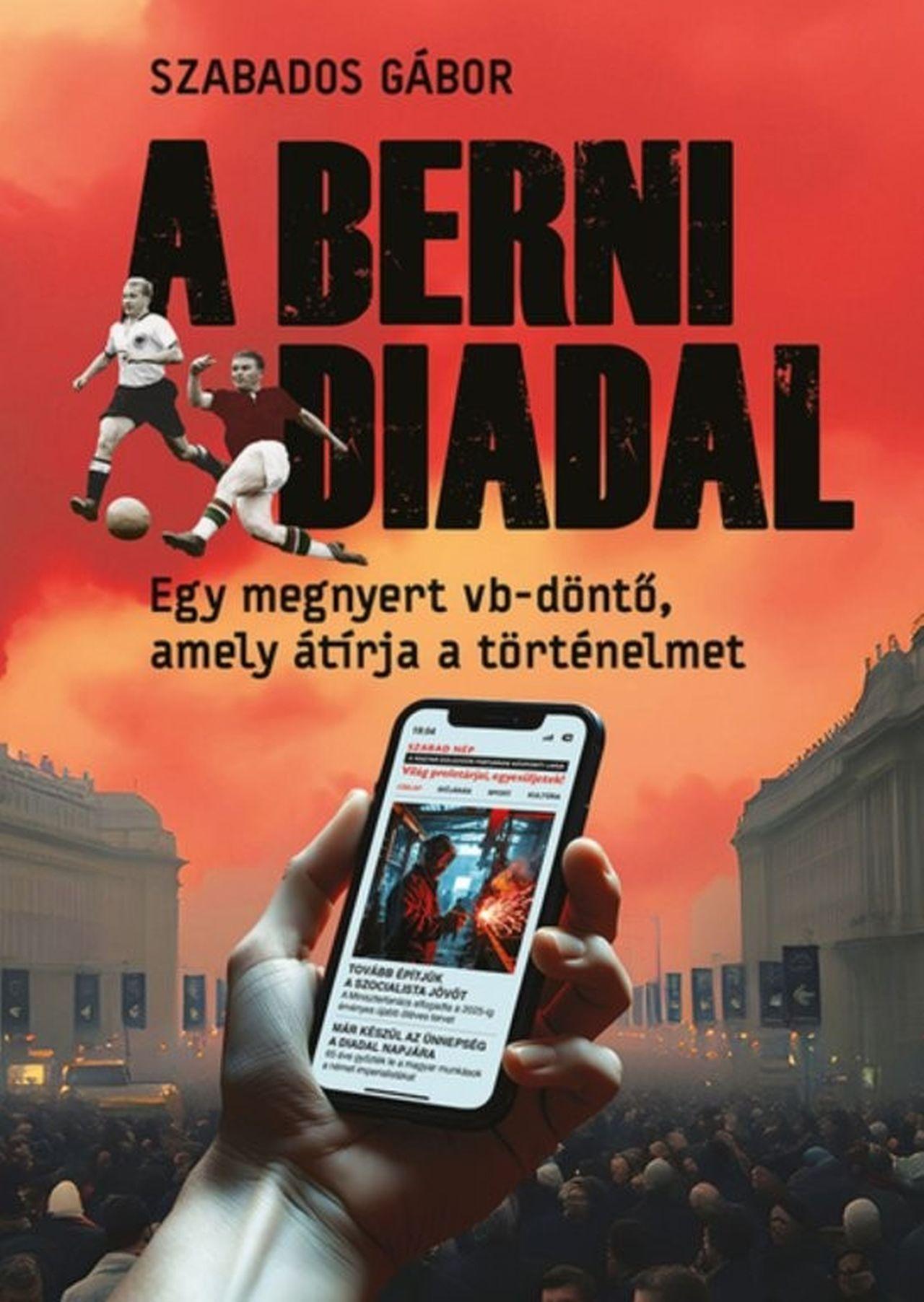Szabados Gábor - A berni diadal - Egy megnyert vb-döntő, amely átírja a történelmet