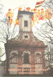 Bajnai Beke István - Gonzecky János és az 1848/49-es szabadságharc [antikvár]