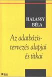 Halassy Béla - Az adatbázis-tervezés alapjai és titkai [antikvár]