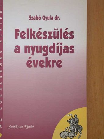Dr. Szabó Gyula - Felkészülés a nyugdíjas évekre [antikvár]