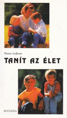 Pierre Lefévre - Tanít az élet [antikvár]