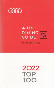 Kovács Nóra (főszerk.) - Audi Dining Guide TOP100 Étteremkalauz 2022 [antikvár]