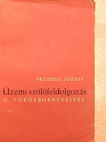 Prehoda József - Üzemi szőlőfeldolgozás II. [antikvár]