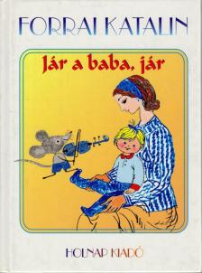 Forrai Katalin - Jár a baba, jár [antikvár]