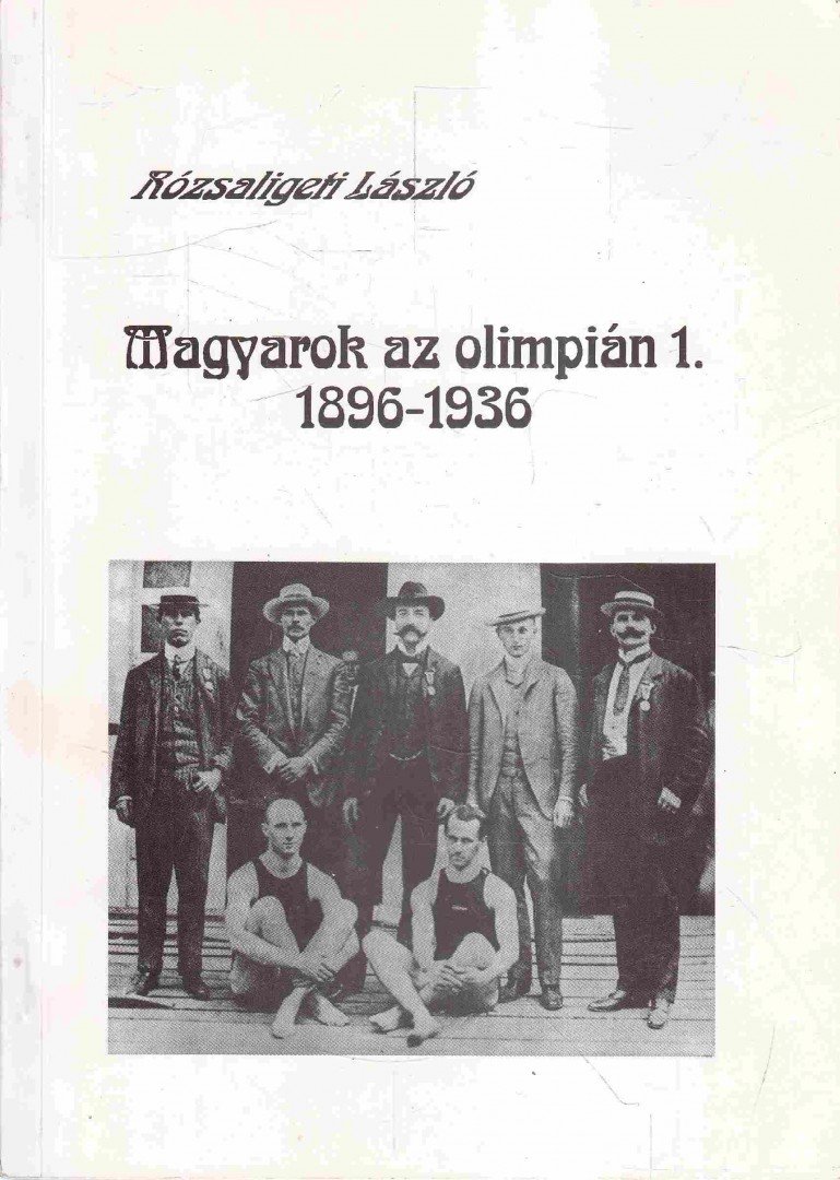 Rózsaligeti László - Magyarok az olimpián 1. 1896-1936 [antikvár]