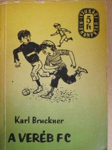 Karl Bruckner - A Veréb FC [antikvár]