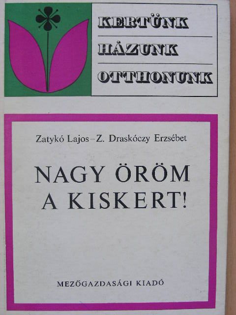 Dr. Zatykó Lajos - Nagy öröm a kiskert! [antikvár]