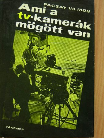 Pacsay Vilmos - Ami a tv-kamerák mögött van [antikvár]