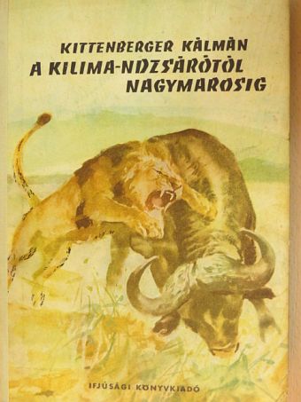 Kittenberger Kálmán - A Kilima-Ndzsárótól Nagymarosig [antikvár]