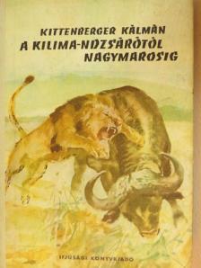 Kittenberger Kálmán - A Kilima-Ndzsárótól Nagymarosig [antikvár]