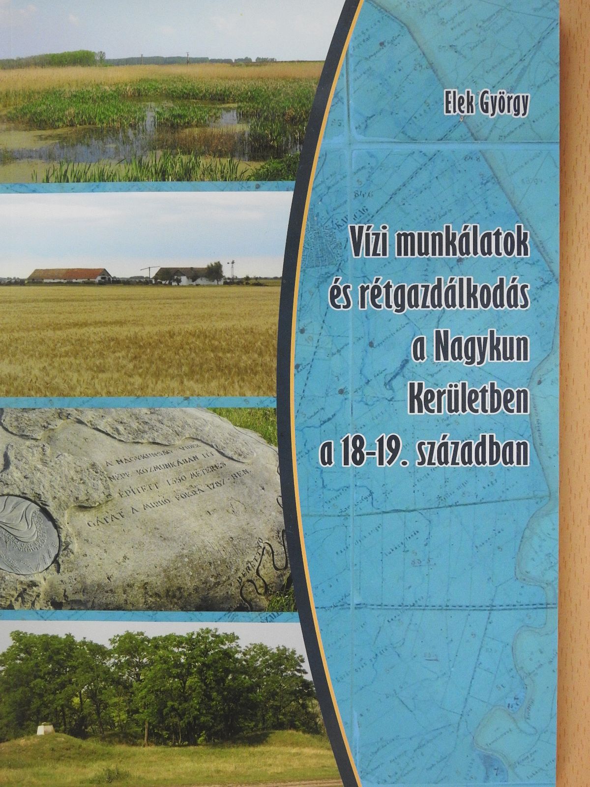 Elek György - Vízi munkálatok és rétgazdálkodás a Nagykun Kerületben a 18-19. században (dedikált példány) [antikvár]