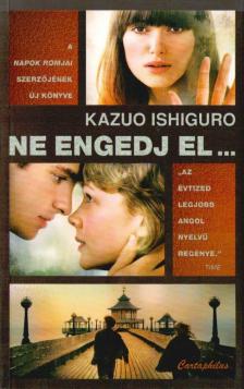 Kazuo Ishiguro - Ne engedj el... [antikvár]