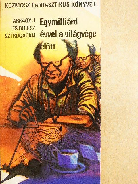 Arkagyij Sztrugackij - Egymilliárd évvel a világvége előtt [antikvár]