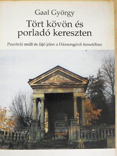 Gaal György - Tört kövön és porladó kereszten [antikvár]