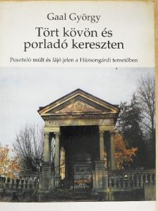 Gaal György - Tört kövön és porladó kereszten [antikvár]