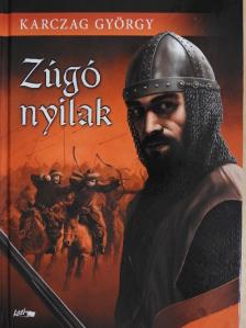 Karczag György - Zúgó nyilak [antikvár]